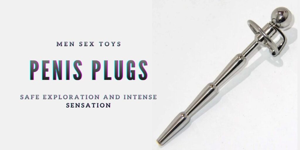 The Magic Of Penis Plugs: Unique Male Sex Toys