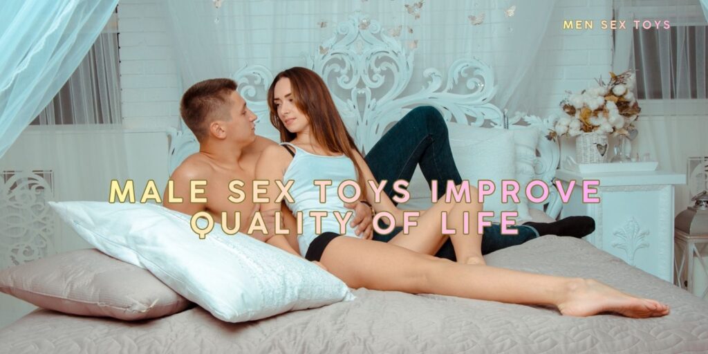 How Can Male Sex Toys Improve Quality Of Life?