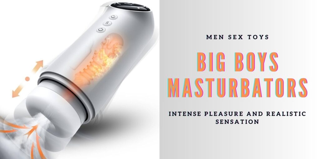 Big Boys Masturbators: The Best Toys Curated For You