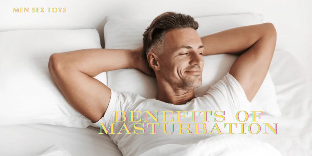 Benefits Of Masturbation – Learn More About Your Health Now