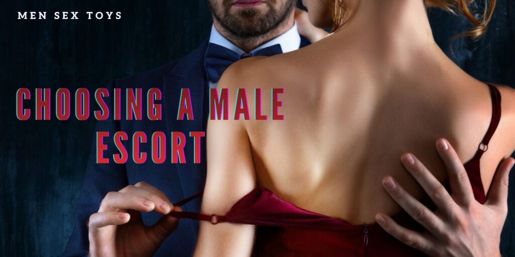 Choosing A Male Escort – The Ultimate Tips You Need