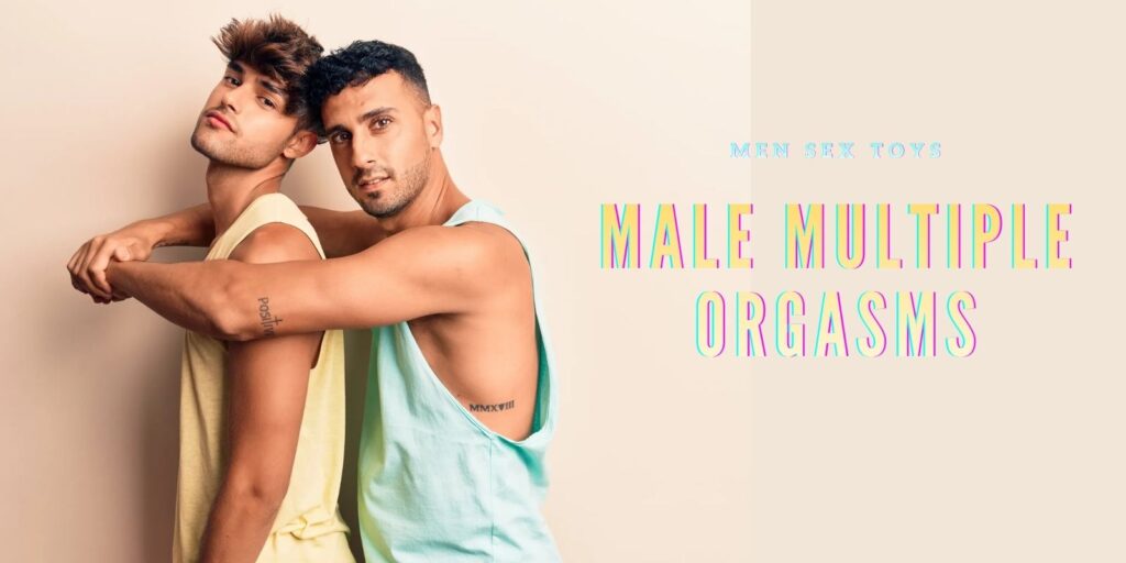Male Multiple Orgasms: How to Train Your Body Naturally